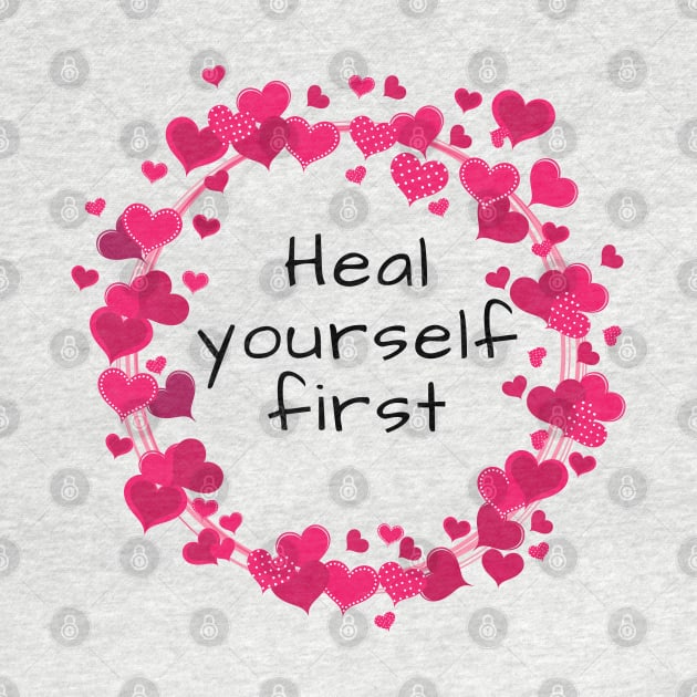 Heal Yourself First by Said with wit